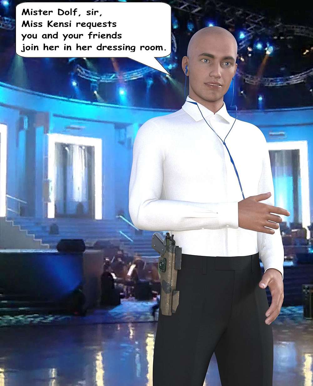 Against the backdrop of the Sun City Superbowl stage, now lighted, a security body guard, dressed in black pants and white shirt with a mean looking Colt .45 1911 in a holster on his right hip, stands before Dolf hip and invite him and his friends on behalf of Kensi to join her in her dressing room.